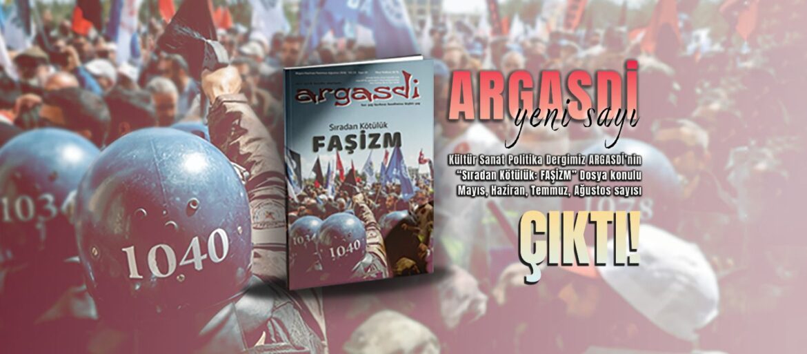 Argasdi’nin 81. Sayısı “Sıradan Kötülük: Faşizm” Dosya Konusu ile Çıktı